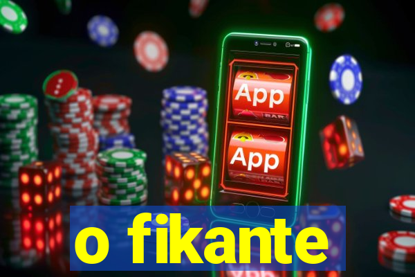 o fikante